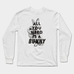 All you need is a bunny Long Sleeve T-Shirt